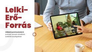 Lelki-Erő-Forrás Vállalati pszichoedukáció podcast-sorozat, előadások, szakértői beszélgetések