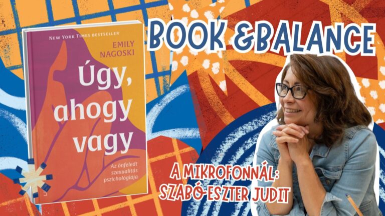 „Egy biztos: semmi baj nincs veled” – Emily Nagoski Úgy, ahogy vagy című könyvét ajánljuk – Book & Balance Podcast